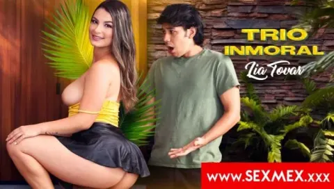 SexMex – Lia Tovar – Immoral Threesome